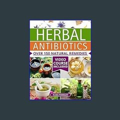 ebook [read pdf] ✨ Herbal Antibiotics: Over 150 Natural Remedies for Overcoming Any Ailment. A Rel