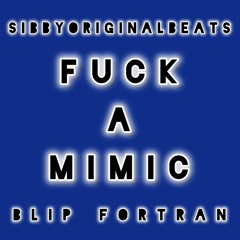 fuck a mimic Sibby/blip fortran collab