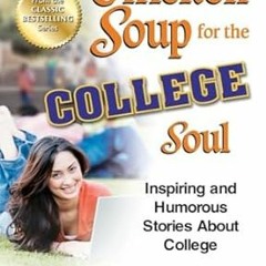 [PDF] DOWNLOAD READ Chicken Soup for the College Soul: Inspiring and Humorous Stories About Col