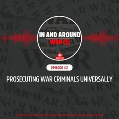 Episode 2: Prosecuting War Criminals Universally