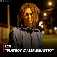 playboy.vai.ser.meu.neto - L1N - Prod.Garabato Beats