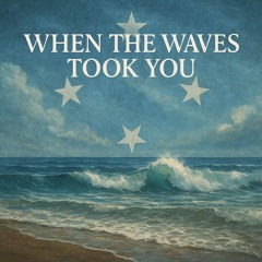 When the Waves Took You