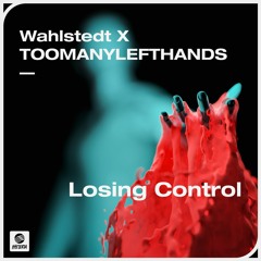 Wahlstedt x TOOMANYLEFTHANDS - Losing Control