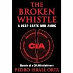 [Read Book] [The Broken Whistle: A Deep State Run Amok] - Pedro Israel Orta