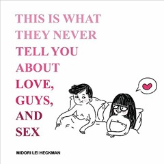 ( mFs9t ) This Is What They Never Tell You About Love, Guys, and Sex by  Midori Heckman,Midori Heckm