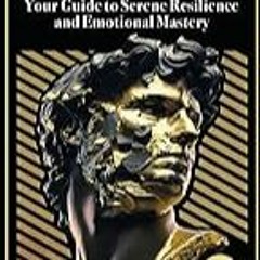 Get FREE B.o.o.k Stoicism: Your Guide to Serene Resilience and Emotional Mastery.Perfect the art o