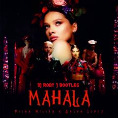 Misha Miller X Sasha Lopez - Mahala (DJ Roby J Bootleg)