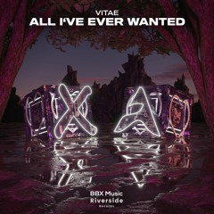 Vitae - All I've Ever Wanted [BBX x Riverside Release]