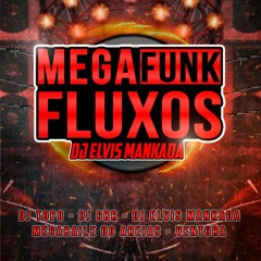 MEGAFUNK FLUXOS - DJ ELVIS MANKADA (DJ GBR, DJ TOPO, AREIAS, VENTURA)