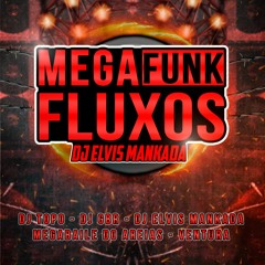 MEGAFUNK FLUXOS - DJ ELVIS MANKADA (DJ GBR, DJ TOPO, AREIAS, VENTURA)
