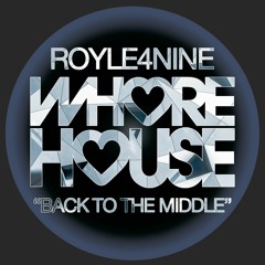 ROYLE4NINE - Back To The Middle (Original Mix) Whore House RELEASED 09.05.22