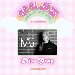 WUBS: Women United By Sound // The Guest Series // MissGray // EP5