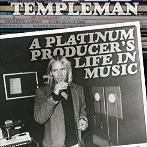 READ EPUB 💓 Ted Templeman: A Platinum Producer’s Life in Music by  Ted Templeman &