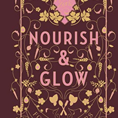 [DOWNLOAD] PDF 📬 Nourish & Glow: Naturally Beautifying Foods & Elixirs (Pretty Zen)