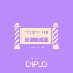Nice Hair with The Chainsmokers 100 ft. Diplo