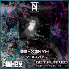 NEUROHEADZ// GET FUNKED SERIES 2 - 039 XENYH B2B TYBERUS