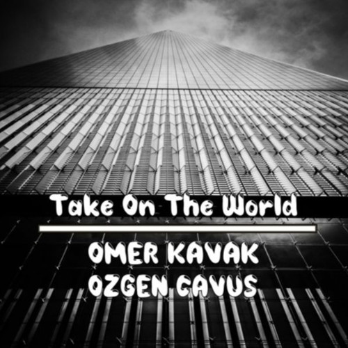 Omer Kavak & Ozgen Cavus - Take On The World