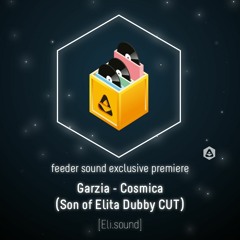 Garzia - Cosmica (Son of Elita Dubby CUT) [Eli.sound]
