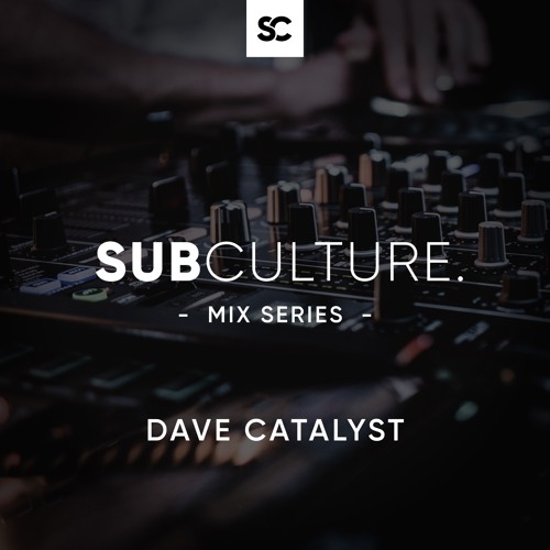 Subculture Mix Series.003 - Dave Catalyst