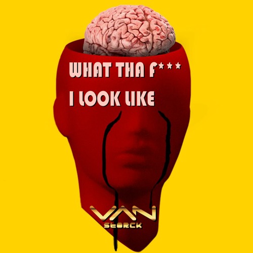What Tha F*** I Look Like