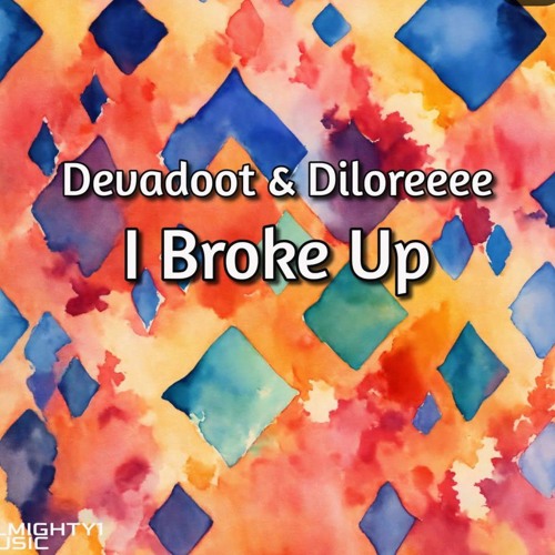 Devadoot & Diloreeee - I Broke up