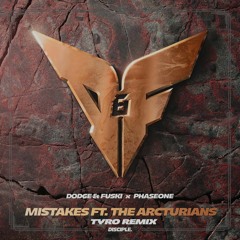 Dodge & Fuski & PhaseOne - Mistakes (ft. The Arcturians) (Tyro Remix)