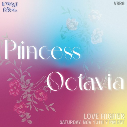 Love Higher - Errant Forms: Princess Octavia 11/2021