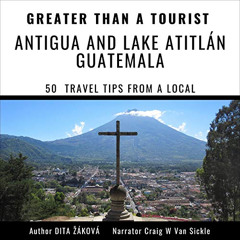 [GET] KINDLE 💖 Greater than a Tourist - Antigua and Lake Atitlán Guatemala: 50 Trave
