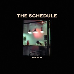The Schedule Ep. 55