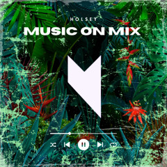 Holsey - Music On Mix