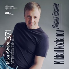 Mikhail Kozhanov — Russian Cybernetics Mix’N’Share 371 (02.10.2024)