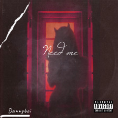 Dannyboi - “Need Me”