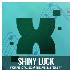 SHINY LUCK SET @ The Space, Las Vegas, NV [17th February 2023] 🍀