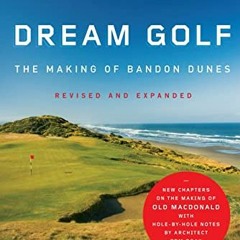 [FREE] EBOOK 🖋️ Dream Golf: The Making of Bandon Dunes, Revised and Expanded by  Ste