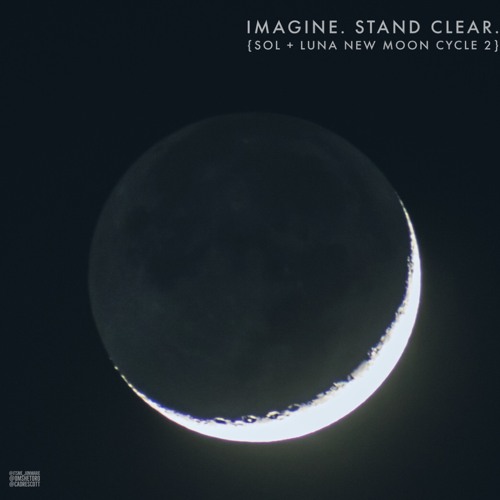 BeSimply...Imagine. Stand Clear. {Sol + Luna Cycle New Moon Cycle 2}