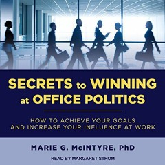 [GET] EPUB KINDLE PDF EBOOK Secrets to Winning at Office Politics: How to Achieve Your Goals and Inc