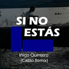 Iñigo Quinteros - Si no estas (Caitto, Rooverb Remix)