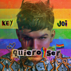 KEY JOI - Quiero Ser