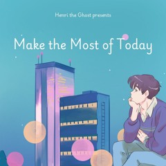 Make the Most of Today