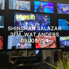 SHINSHAN SALAZAR - 3FM, WAT ANDERS 5//5//24