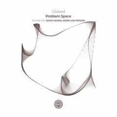 Cloaked - Problem Space (Original Mix)