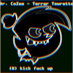 Dr. CoZmo - Terror Tourette [(H) kick fuck up]