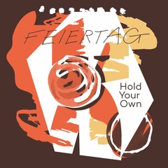Feiertag - Hold Your Own Feat. Oli Hannaford