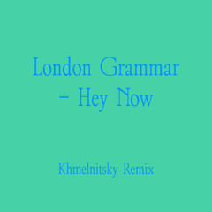 London Grammar - Hey Now (Khmelnitsky Remix)