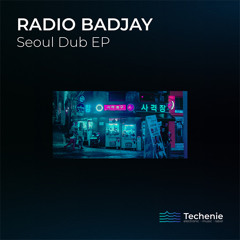 PREMIERE ! Radio Badjay - Seoul Dub (Original Mix) Techenie