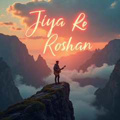 Jiya Re Roshan - Original