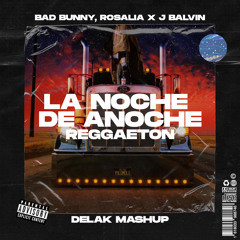 Bad Bunny, Rosalia X J Balvin - La Noche De Anoche X Reggaeton (Delak Mashup)