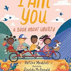 [VIEW] [EPUB KINDLE PDF EBOOK] I Am You: A Book about Ubuntu by  Refiloe Moahloli &