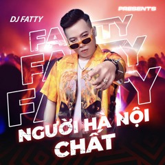 NGƯỜI HÀ NỘI CHẤT - DJ FATTY | K STUDIO MIXSET #4