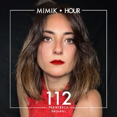 MIMIK HOUR 112 (FRANCESCA FAGIANI)
